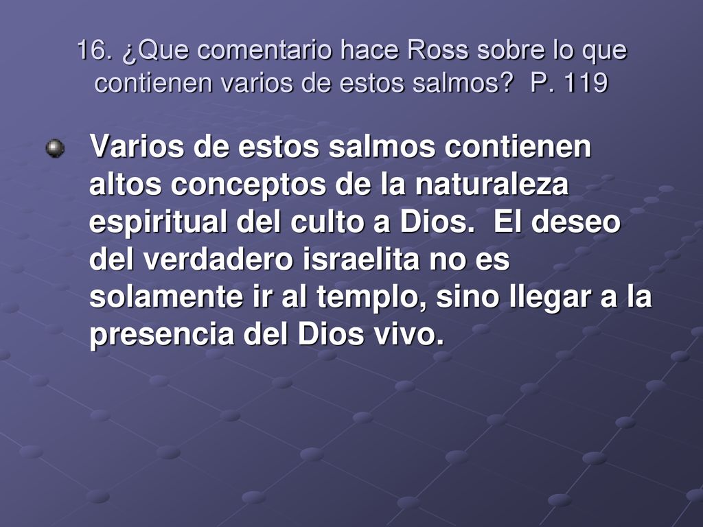 16. ¿Que comentario hace Ross sobre lo que contienen varios de estos salmos P. 119