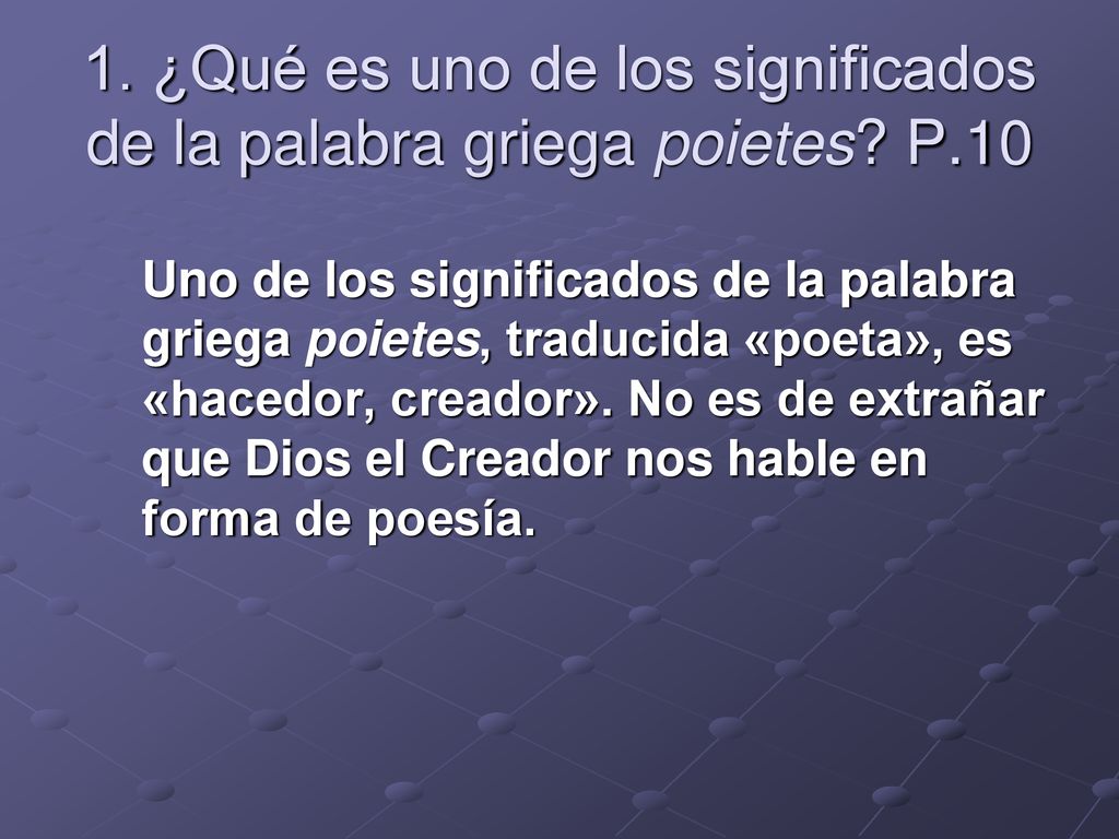 1. ¿Qué es uno de los significados de la palabra griega poietes P.10