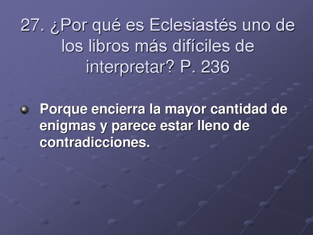 27. ¿Por qué es Eclesiastés uno de los libros más difíciles de interpretar P. 236