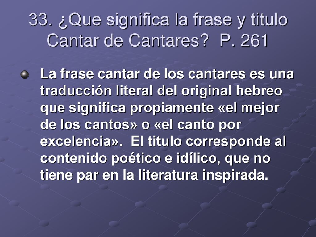 33. ¿Que significa la frase y titulo Cantar de Cantares P. 261