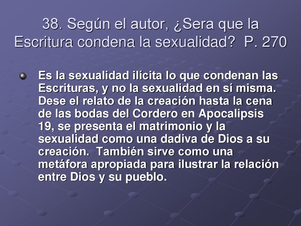 38. Según el autor, ¿Sera que la Escritura condena la sexualidad. P