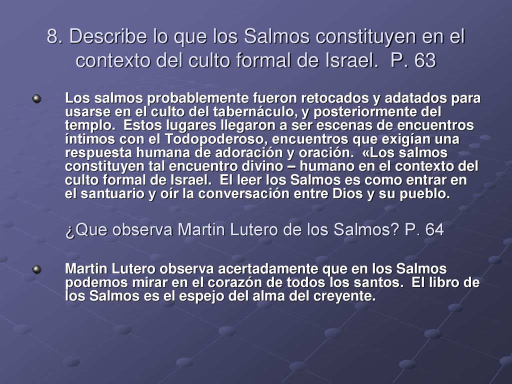 8. Describe lo que los Salmos constituyen en el contexto del culto formal de Israel. P. 63