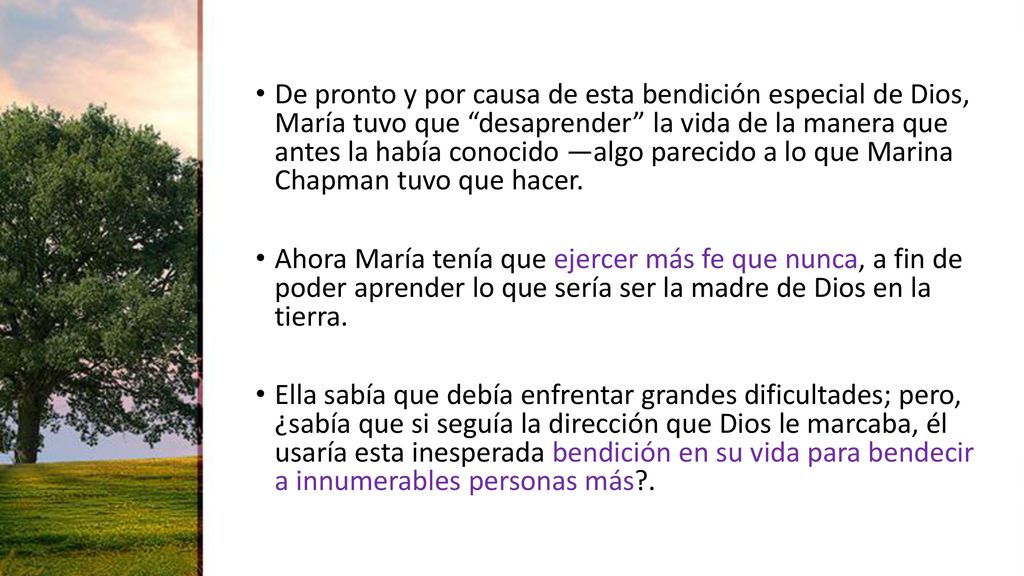 De pronto y por causa de esta bendición especial de Dios, María tuvo que desaprender la vida de la manera que antes la había conocido —algo parecido a lo que Marina Chapman tuvo que hacer.