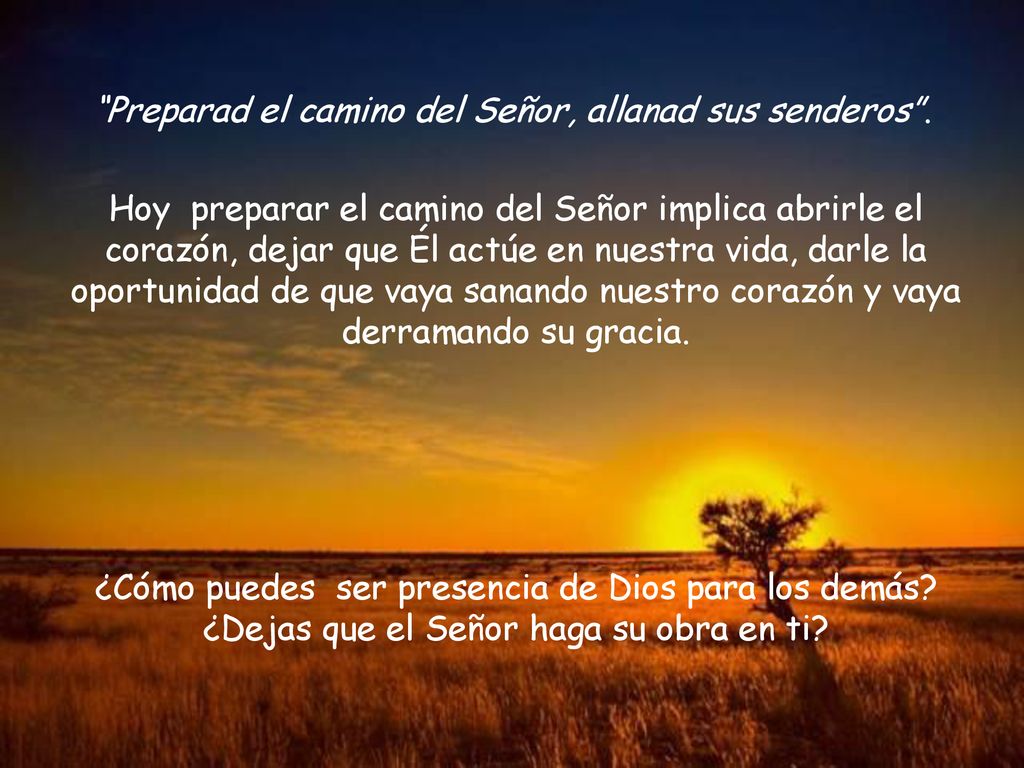 Preparad el camino del Señor, allanad sus senderos .