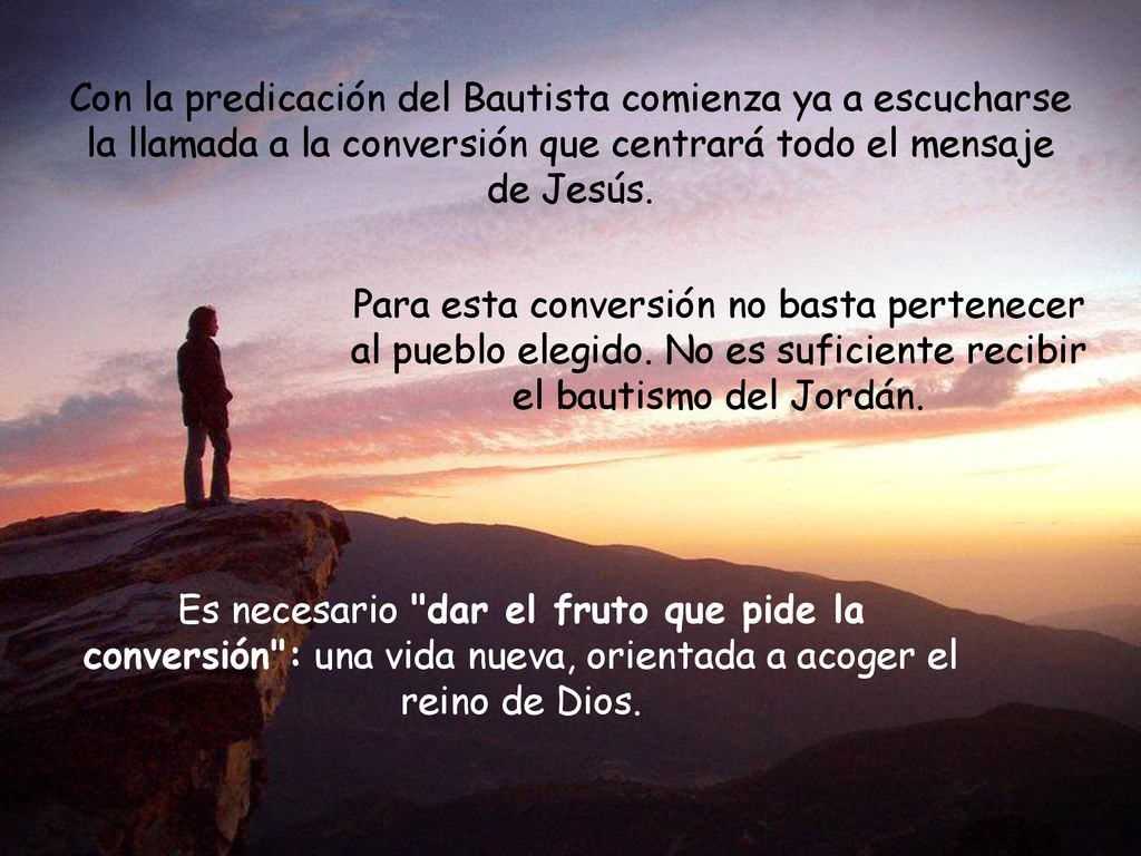 Con la predicación del Bautista comienza ya a escucharse la llamada a la conversión que centrará todo el mensaje de Jesús.