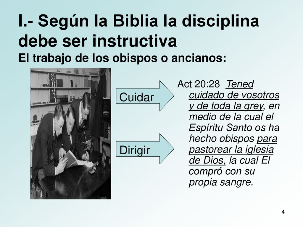 I.- Según la Biblia la disciplina debe ser instructiva El trabajo de los obispos o ancianos: