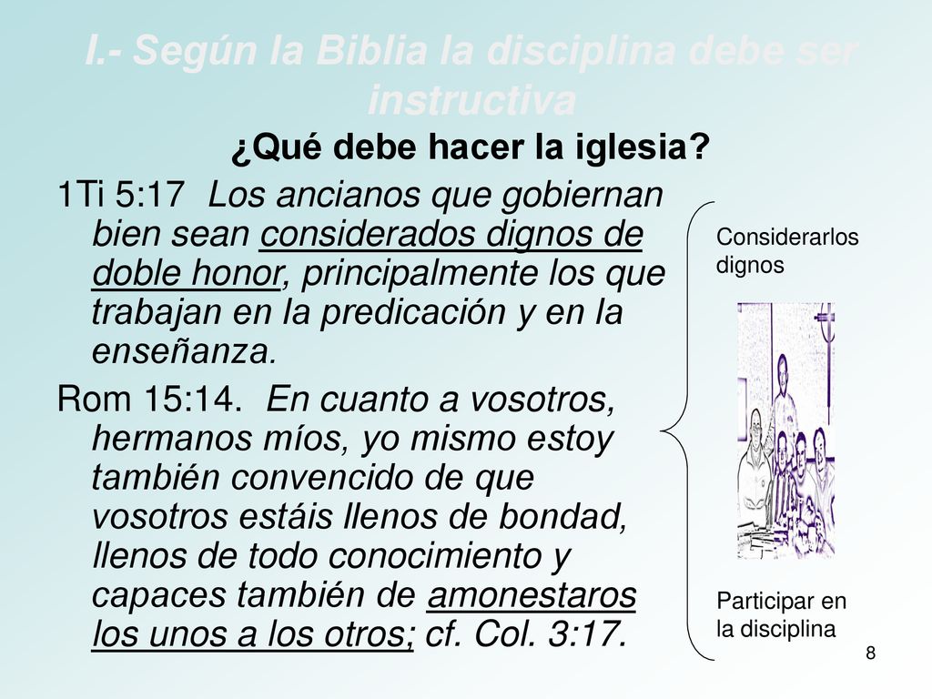 I.- Según la Biblia la disciplina debe ser instructiva ¿Qué debe hacer la iglesia