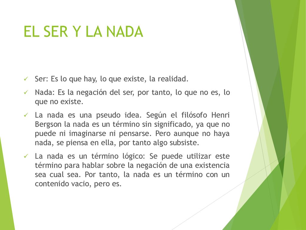 EL SER Y LA NADA Ser: Es lo que hay, lo que existe, la realidad.