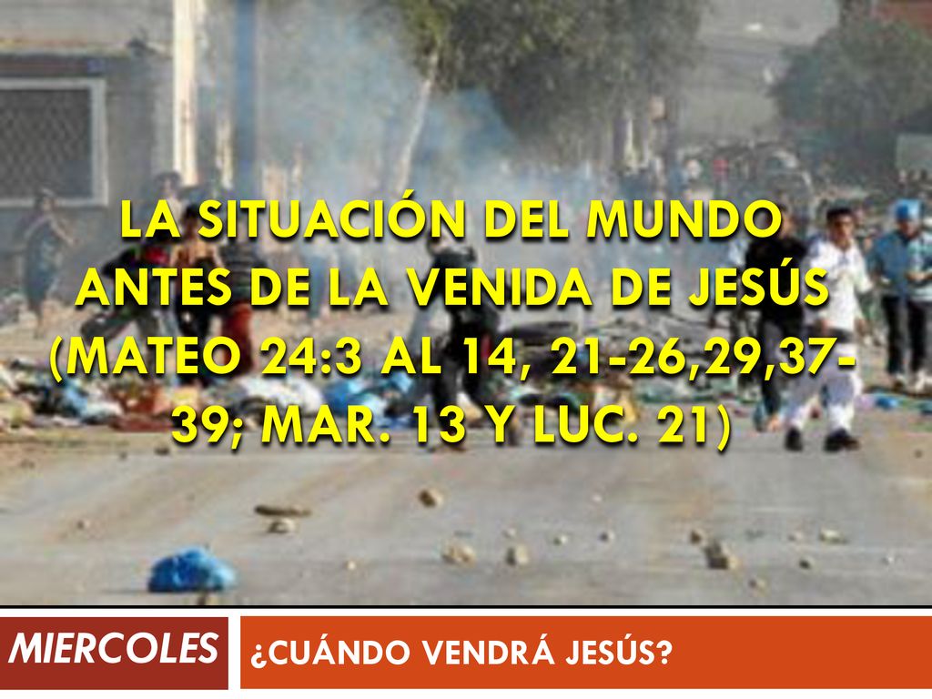 La situación del mundo antes de la venida de Jesús (Mateo 24:3 al 14, 21-26,29,37-39; Mar. 13 y Luc. 21)