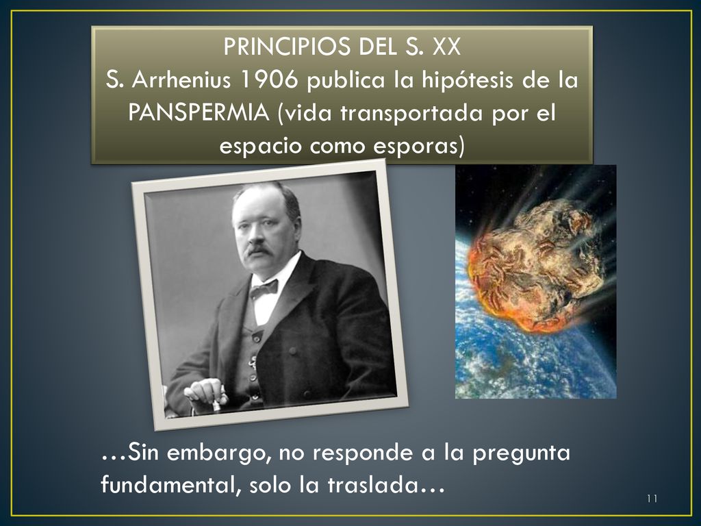PRINCIPIOS DEL S. XX S. Arrhenius 1906 publica la hipótesis de la PANSPERMIA (vida transportada por el espacio como esporas)