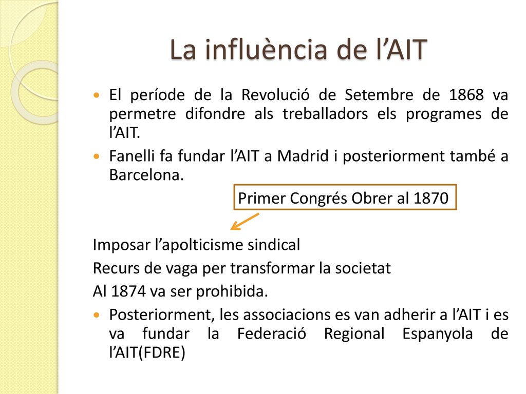 La influència de l’AIT El període de la Revolució de Setembre de 1868 va permetre difondre als treballadors els programes de l’AIT.