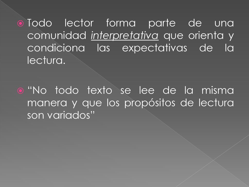 Todo lector forma parte de una comunidad interpretativa que orienta y condiciona las expectativas de la lectura.