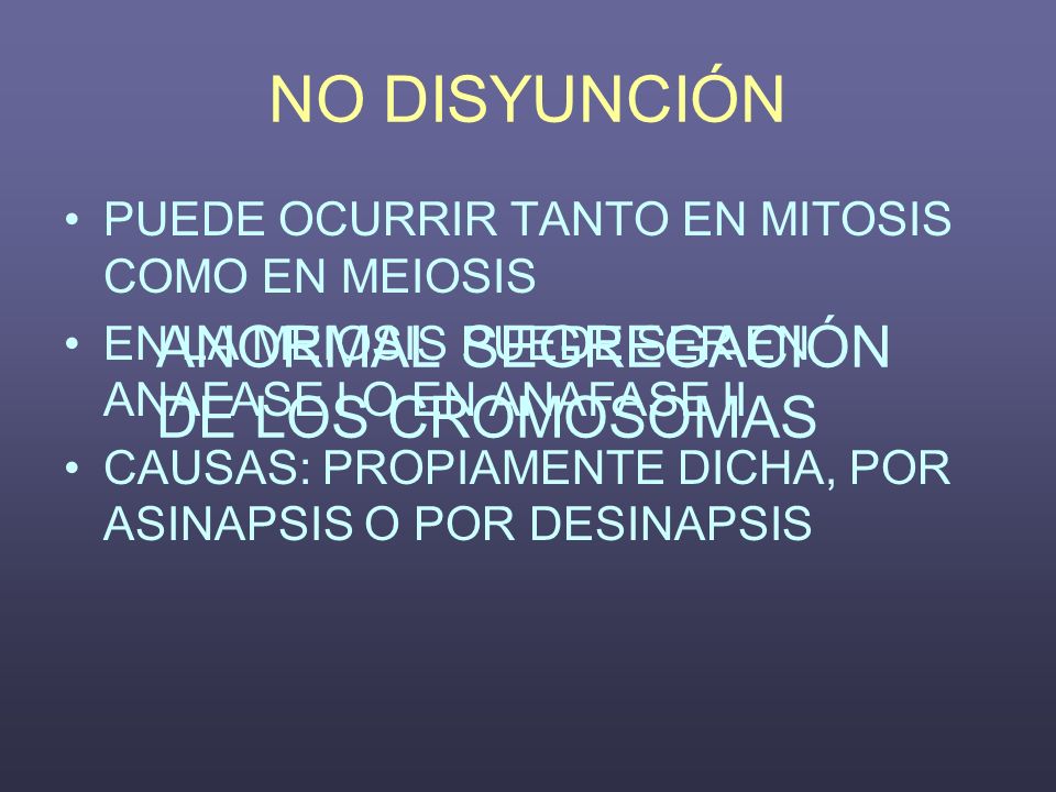 NO DISYUNCIÓN ANORMAL SEGREGACIÓN DE LOS CROMOSOMAS