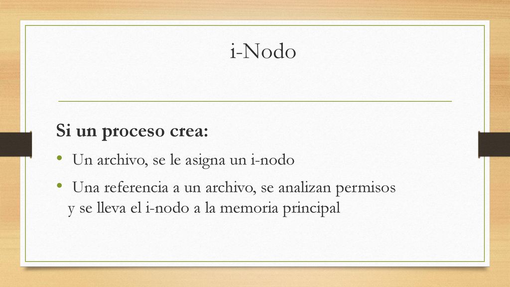 i-Nodo Si un proceso crea: Un archivo, se le asigna un i-nodo