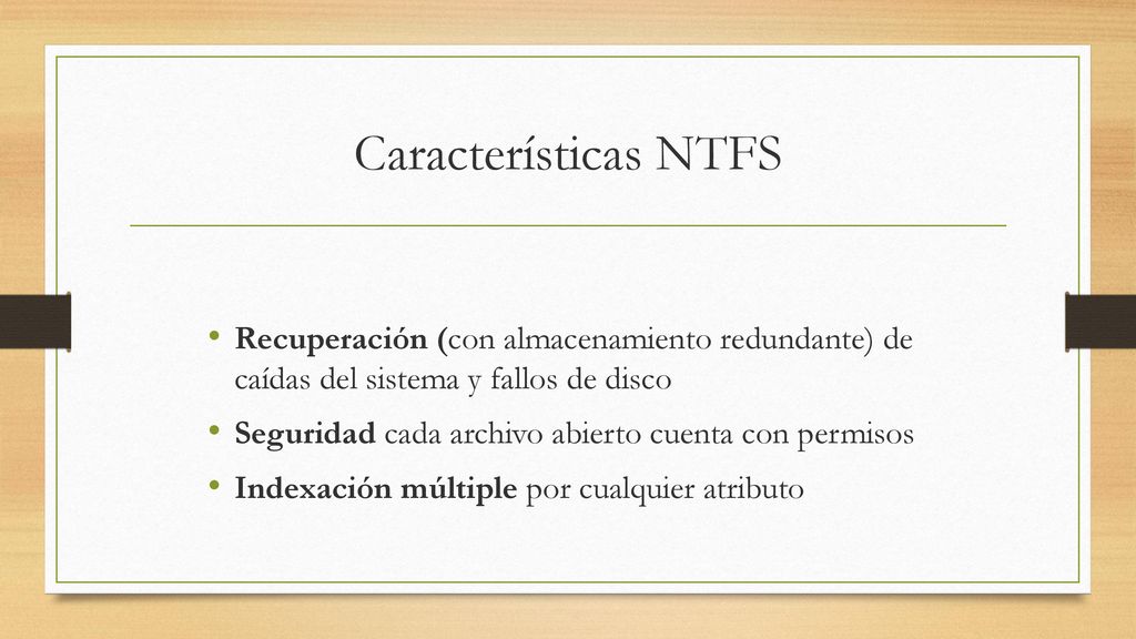 Características NTFS Recuperación (con almacenamiento redundante) de caídas del sistema y fallos de disco.