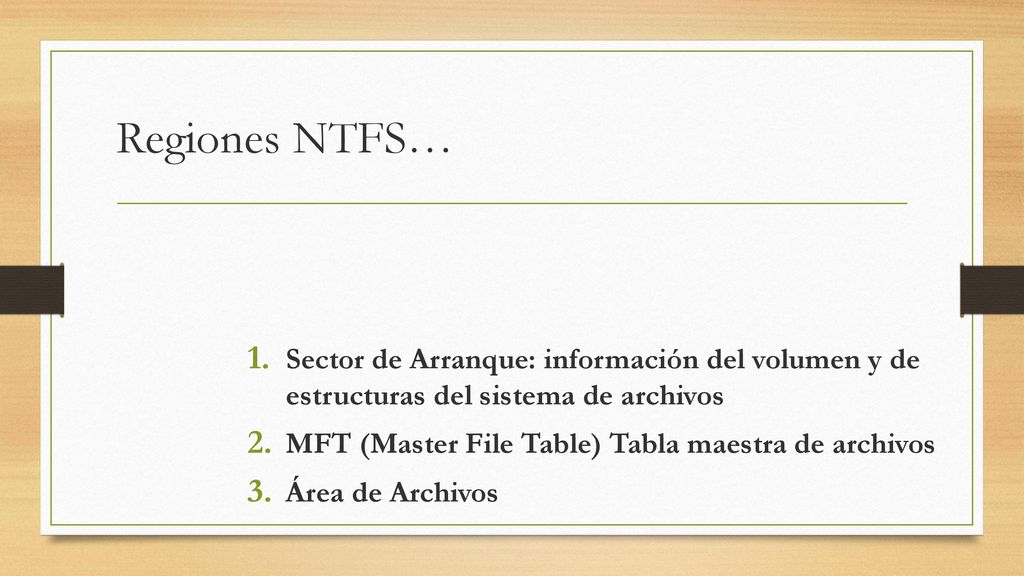 Regiones NTFS… Sector de Arranque: información del volumen y de estructuras del sistema de archivos.