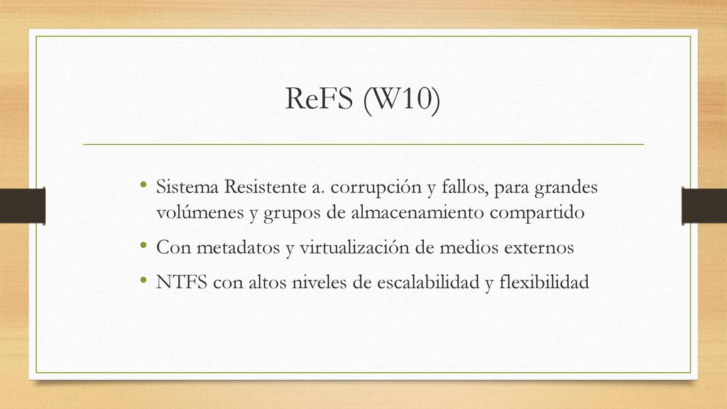 ReFS (W10) Sistema Resistente a. corrupción y fallos, para grandes volúmenes y grupos de almacenamiento compartido.