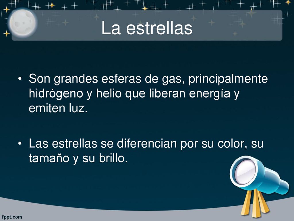 La estrellas Son grandes esferas de gas, principalmente hidrógeno y helio que liberan energía y emiten luz.