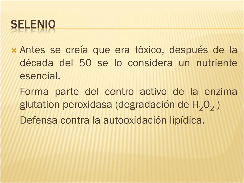 Selenio Antes se creía que era tóxico, después de la década del 50 se lo considera un nutriente esencial.