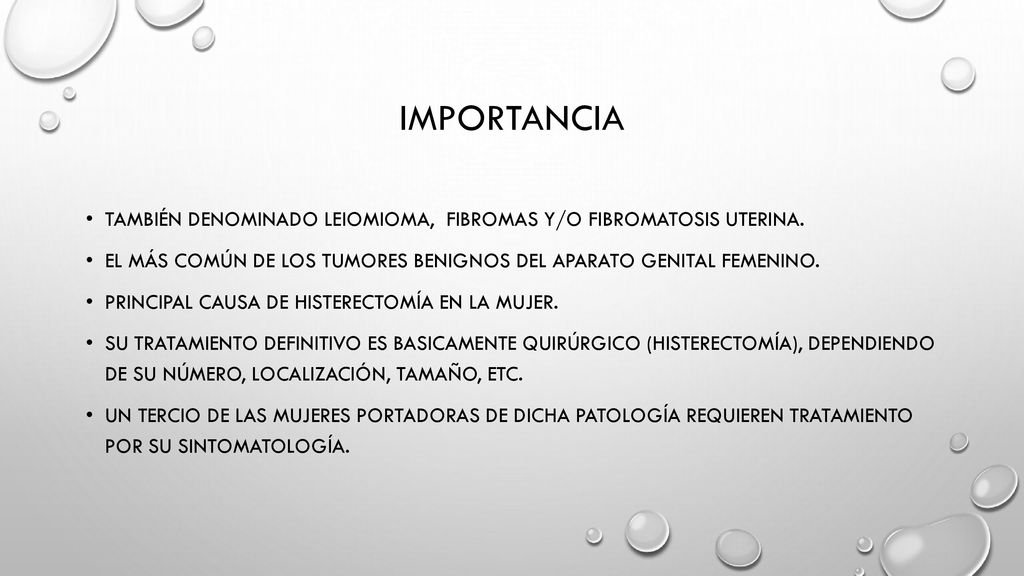 importancia TAMBIÉN DENOMINADO LEIOMIOMA, FIBRomas y/o fibromatosis uterina. EL MÁS COMÚN DE LOS TUMORES BENIGNOS DEL APARATO GENITAL FEMENINO.
