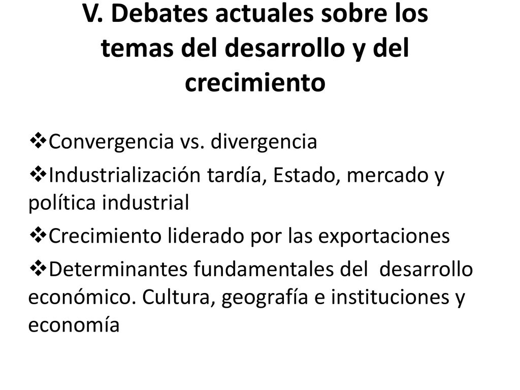 V. Debates actuales sobre los temas del desarrollo y del crecimiento