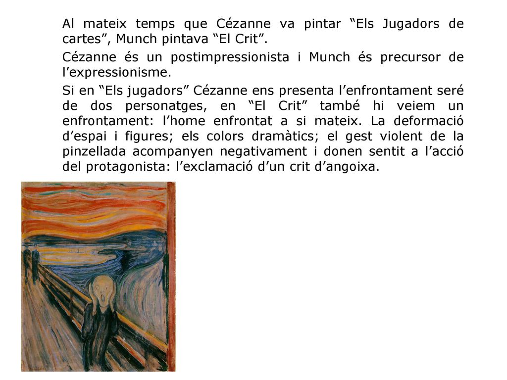 Al mateix temps que Cézanne va pintar Els Jugadors de cartes , Munch pintava El Crit .