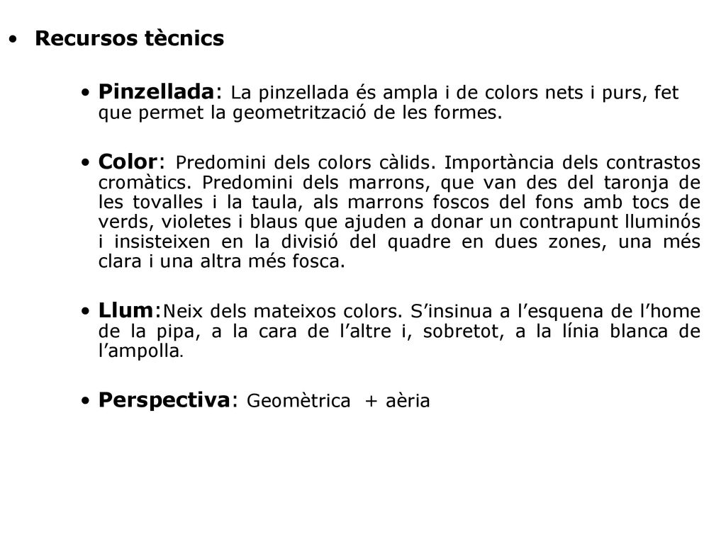 Recursos tècnics Pinzellada: La pinzellada és ampla i de colors nets i purs, fet que permet la geometrització de les formes.