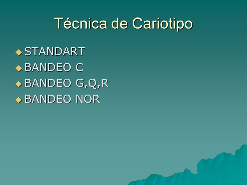 Técnica de Cariotipo STANDART BANDEO C BANDEO G,Q,R BANDEO NOR