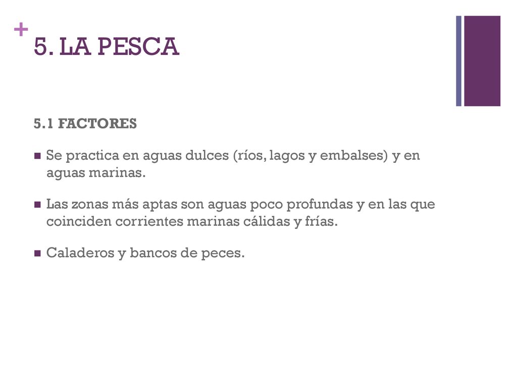5. LA PESCA 5.1 FACTORES. Se practica en aguas dulces (ríos, lagos y embalses) y en aguas marinas.