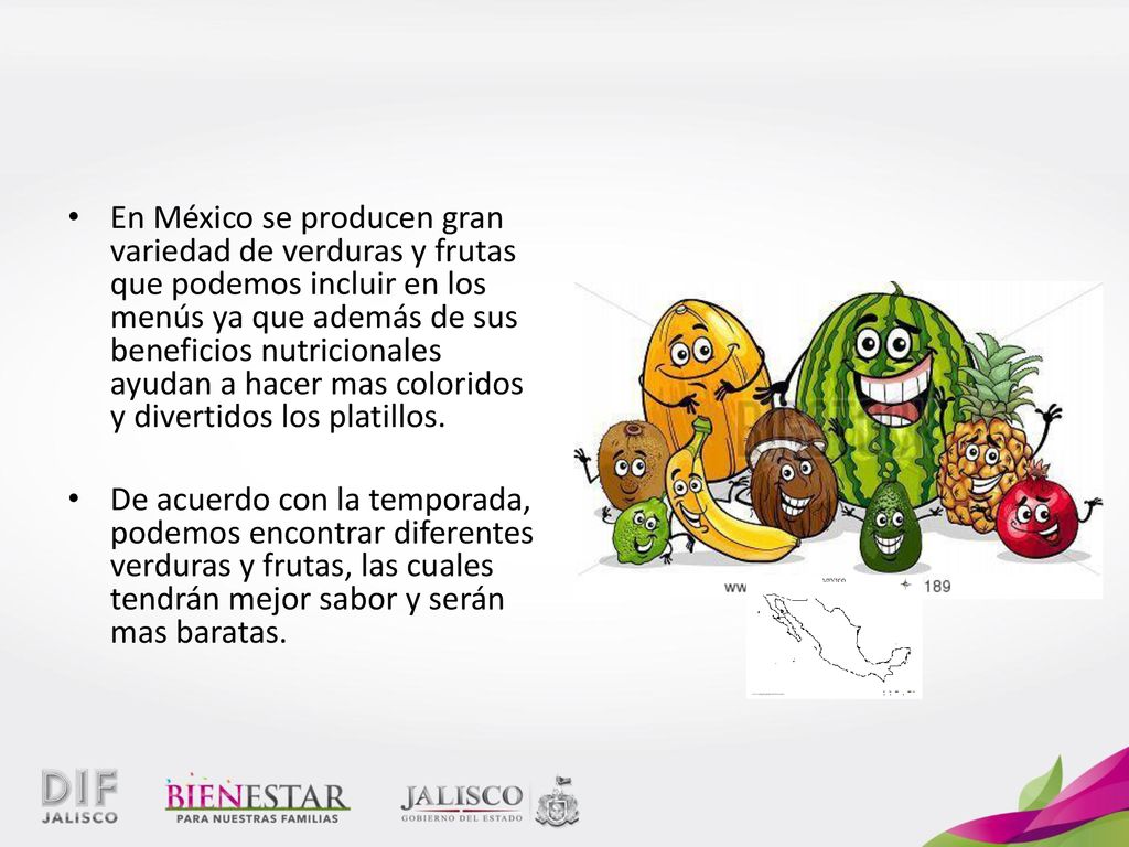 En México se producen gran variedad de verduras y frutas que podemos incluir en los menús ya que además de sus beneficios nutricionales ayudan a hacer mas coloridos y divertidos los platillos.