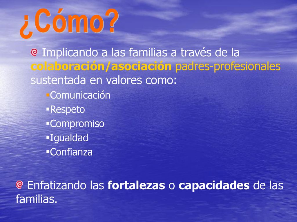 ¿Cómo Implicando a las familias a través de la colaboración/asociación padres-profesionales sustentada en valores como: