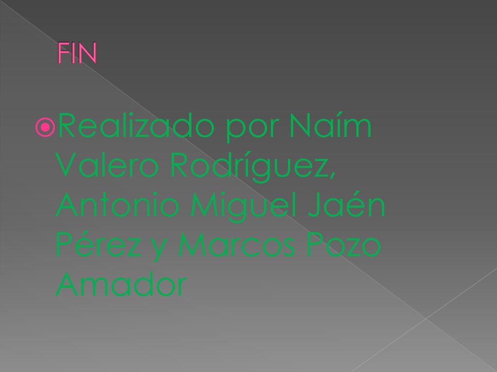 FIN Realizado por Naím Valero Rodríguez, Antonio Miguel Jaén Pérez y Marcos Pozo Amador