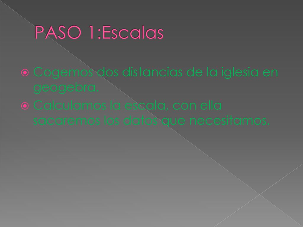 PASO 1:Escalas Cogemos dos distancias de la iglesia en geogebra.