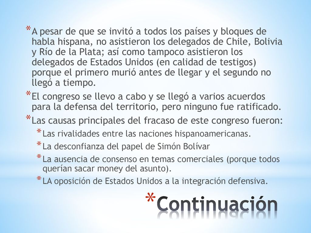 A pesar de que se invitó a todos los países y bloques de habla hispana, no asistieron los delegados de Chile, Bolivia y Río de la Plata; así como tampoco asistieron los delegados de Estados Unidos (en calidad de testigos) porque el primero murió antes de llegar y el segundo no llegó a tiempo.