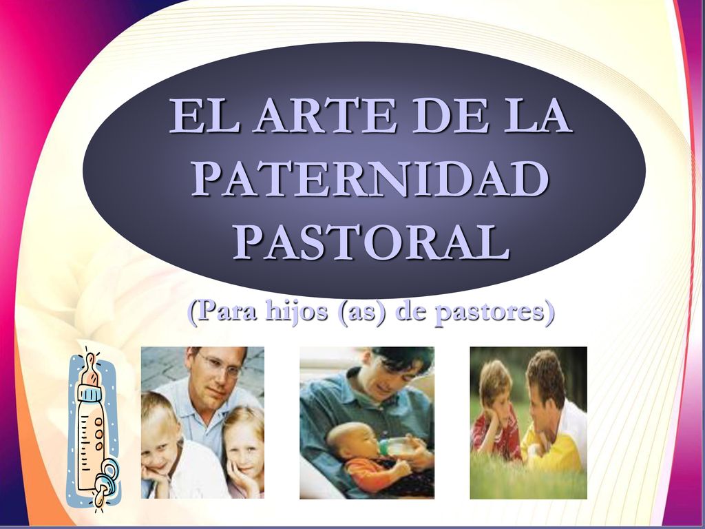 EL ARTE DE LA PATERNIDAD PASTORAL (Para hijos (as) de pastores)