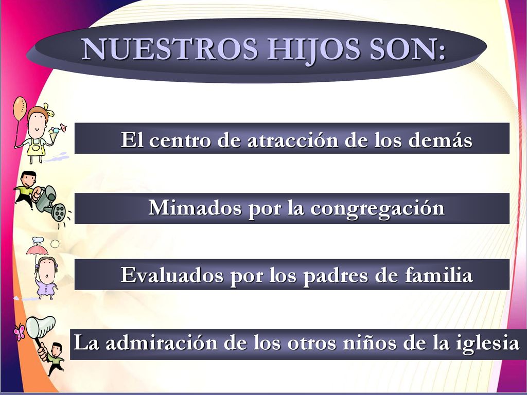 NUESTROS HIJOS SON: El centro de atracción de los demás