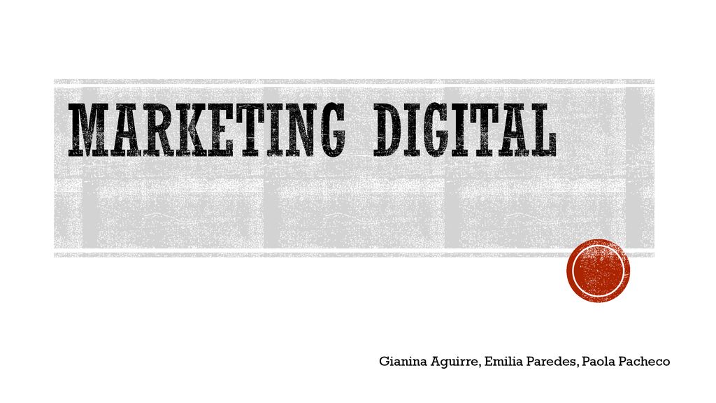 Marketing Digital Gianina Aguirre, Emilia Paredes, Paola Pacheco