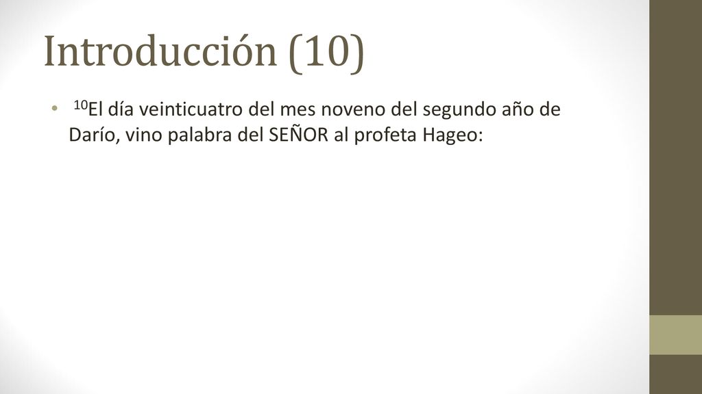 Introducción (10) 10El día veinticuatro del mes noveno del segundo año de Darío, vino palabra del SEÑOR al profeta Hageo: