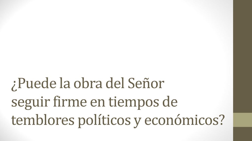 ¿Puede la obra del Señor seguir firme en tiempos de temblores políticos y económicos