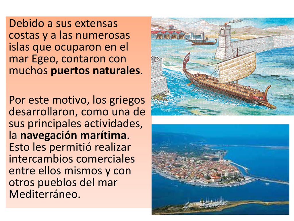 Debido a sus extensas costas y a las numerosas islas que ocuparon en el mar Egeo, contaron con muchos puertos naturales.