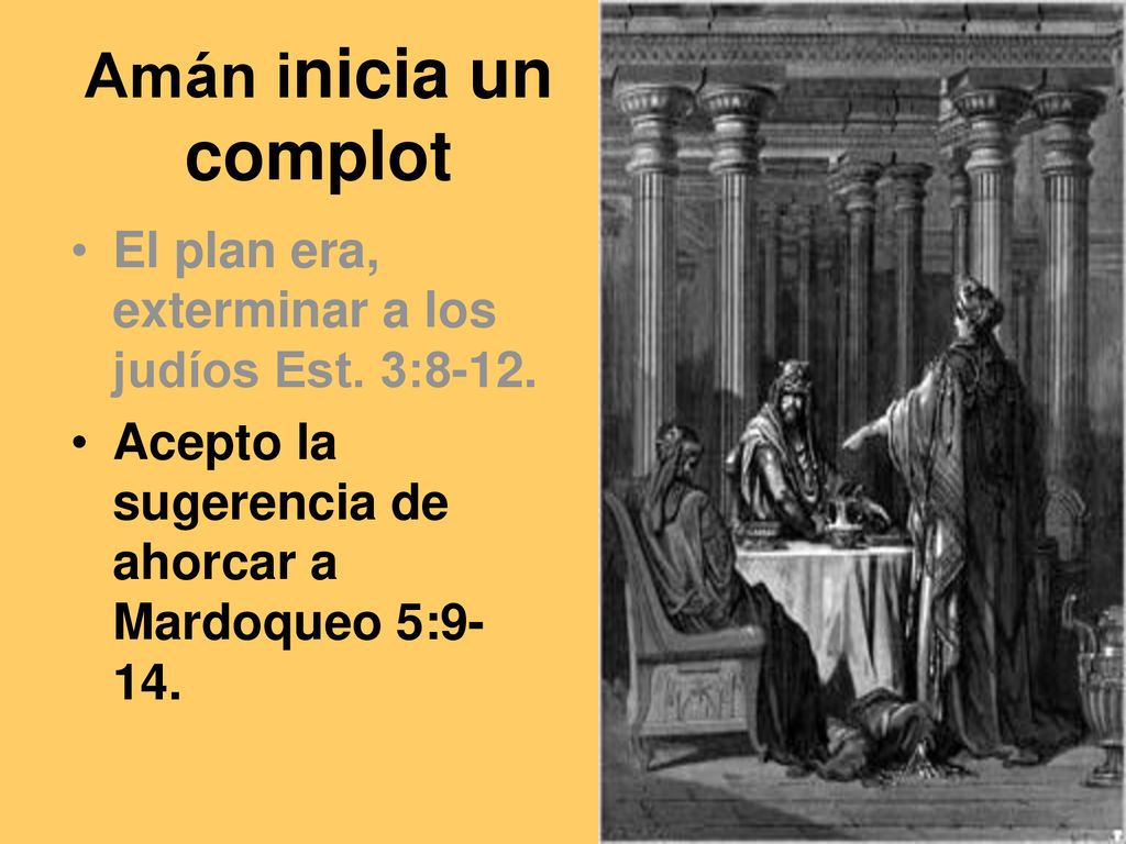 Amán inicia un complot El plan era, exterminar a los judíos Est.