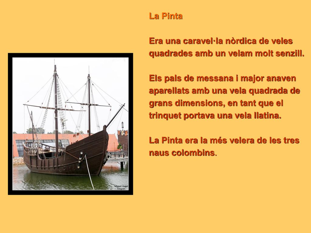 La Pinta Era una caravel·la nòrdica de veles. quadrades amb un velam molt senzill. Els pals de messana i major anaven.