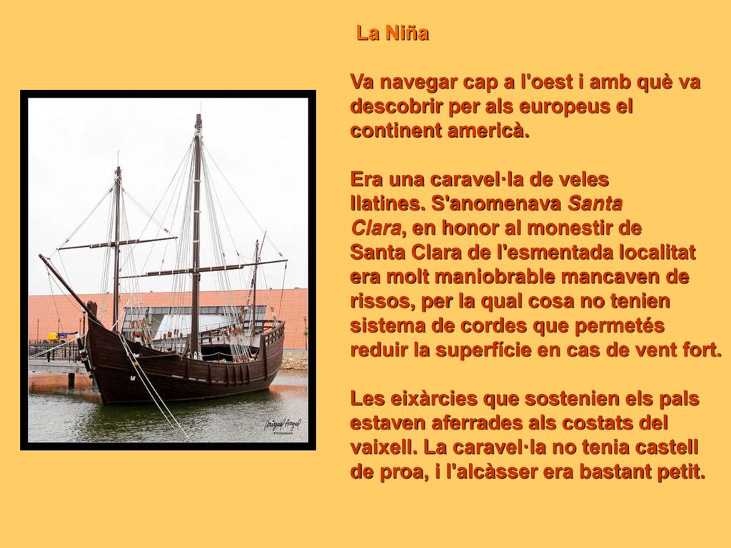 La Niña Va navegar cap a l oest i amb què va. descobrir per als europeus el. continent americà. Era una caravel·la de veles.