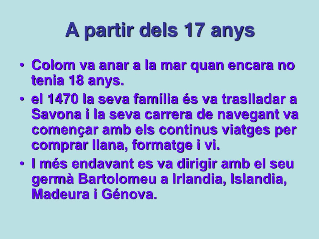 A partir dels 17 anys Colom va anar a la mar quan encara no tenia 18 anys.