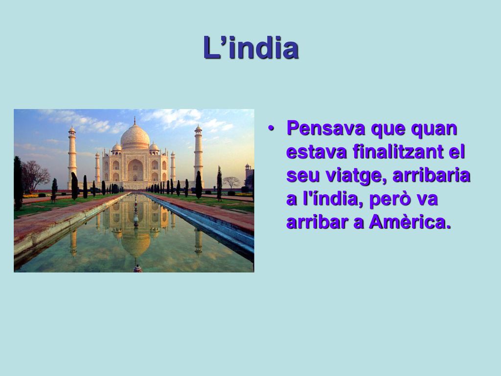 L’india Pensava que quan estava finalitzant el seu viatge, arribaria a l índia, però va arribar a Amèrica.