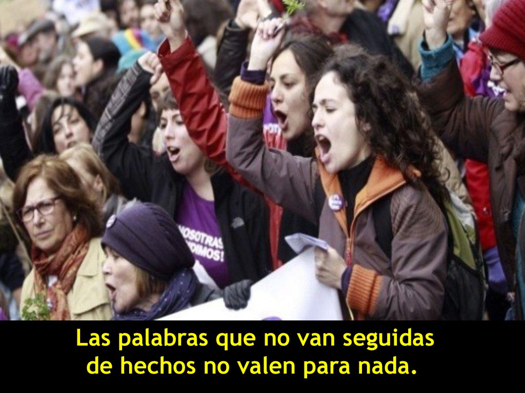 Las palabras que no van seguidas de hechos no valen para nada.