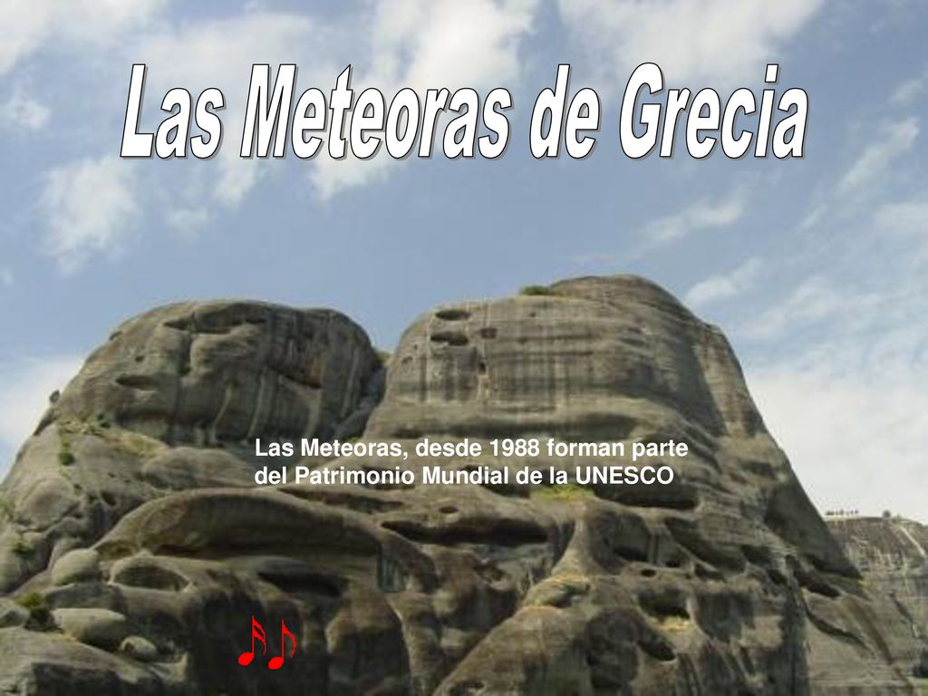 Las Meteoras de Grecia Las Meteoras, desde 1988 forman parte del Patrimonio Mundial de la UNESCO
