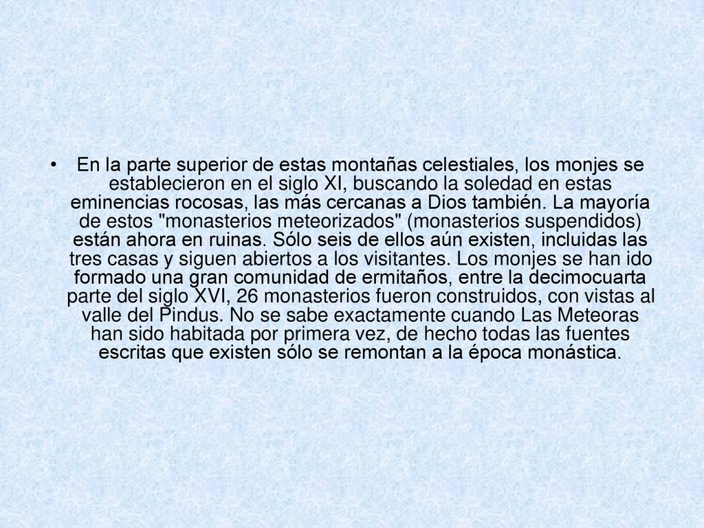 En la parte superior de estas montañas celestiales, los monjes se establecieron en el siglo XI, buscando la soledad en estas eminencias rocosas, las más cercanas a Dios también.