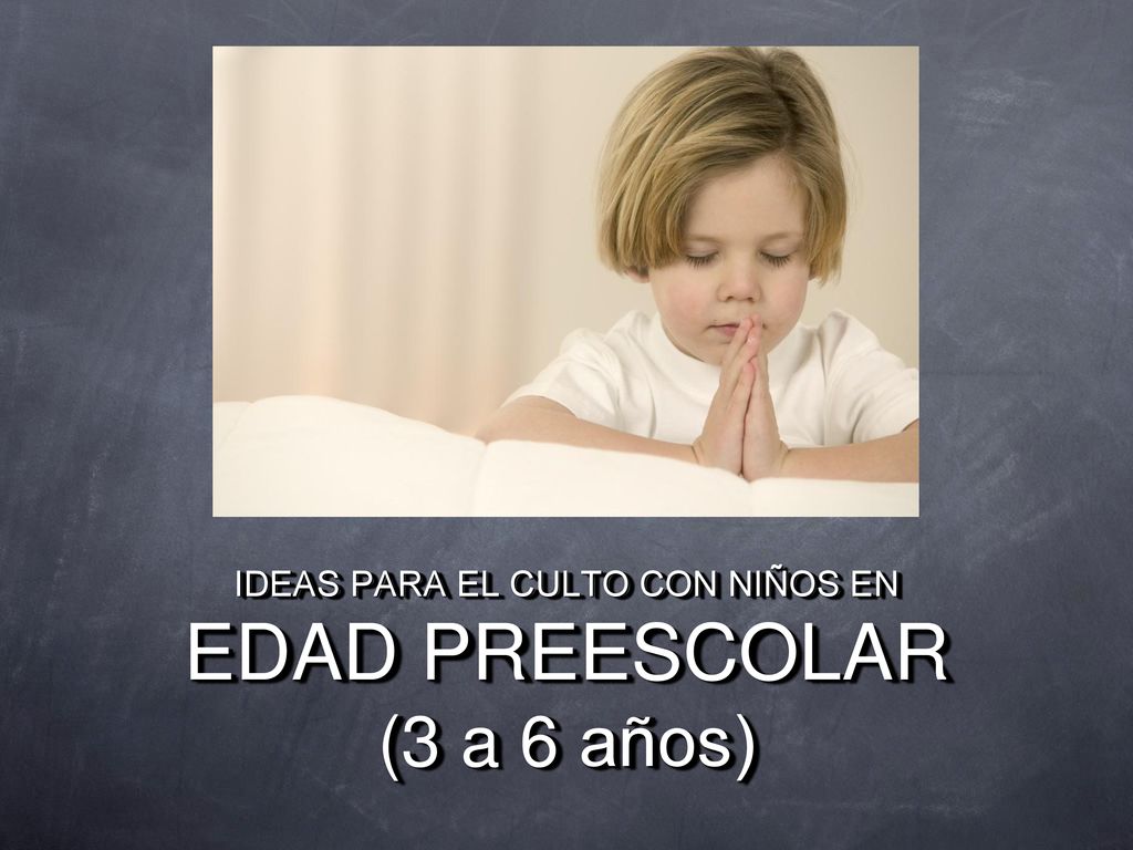 IDEAS PARA EL CULTO CON NIÑOS EN EDAD PREESCOLAR (3 a 6 años)