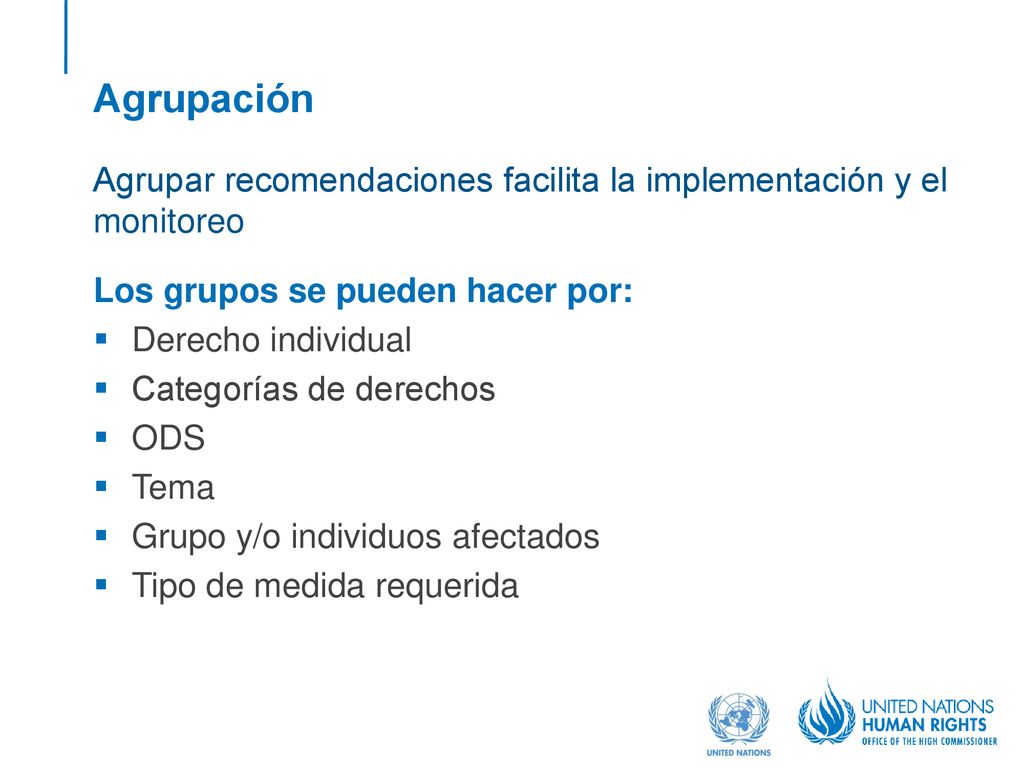 Agrupación Agrupar recomendaciones facilita la implementación y el monitoreo. Los grupos se pueden hacer por: